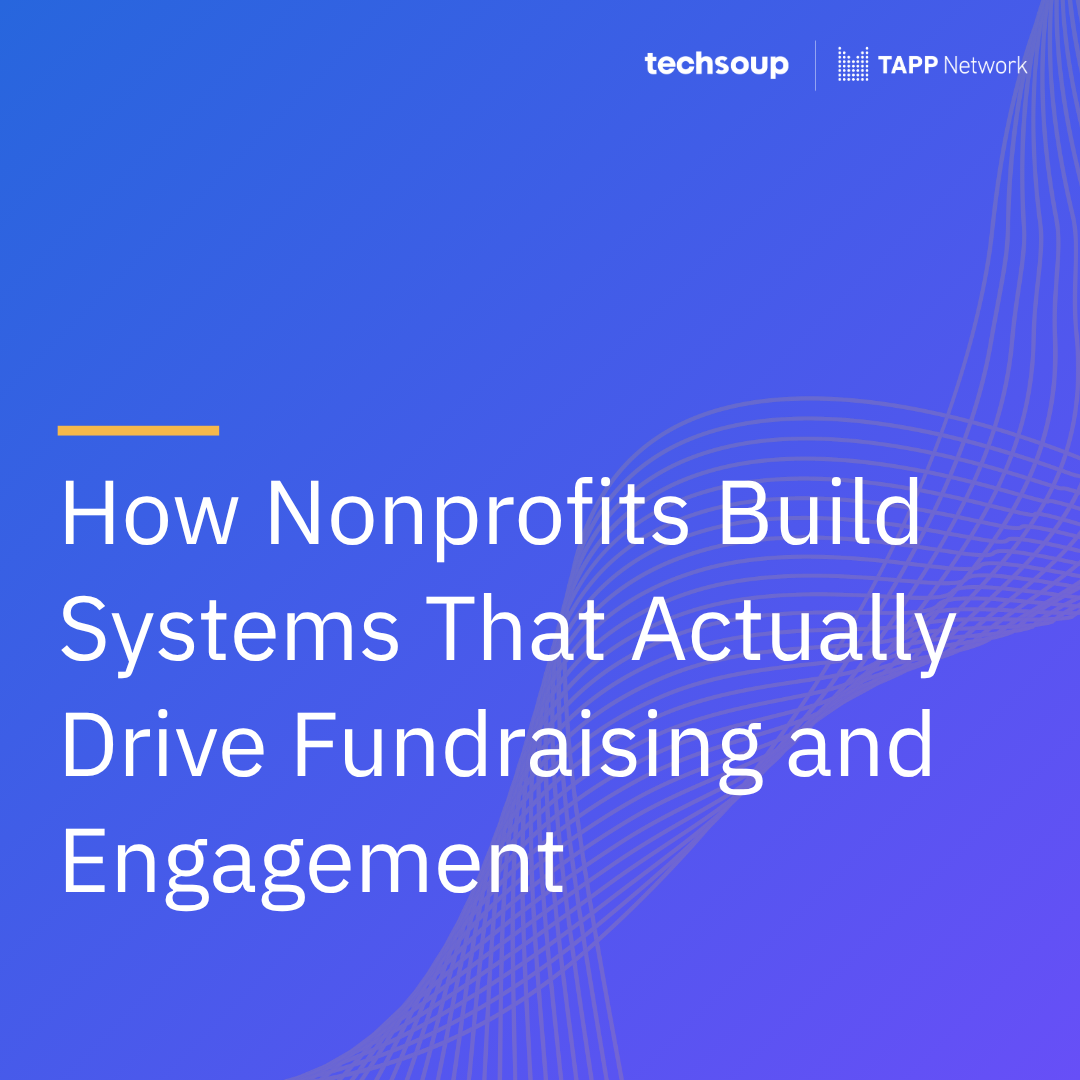 How Nonprofits Build Systems That Actually Drive Fundraising and Engagement
