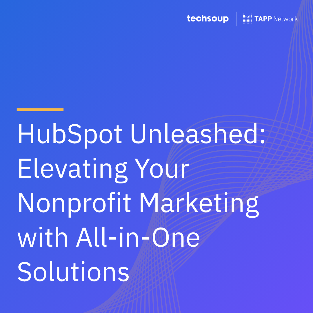 HubSpot Unleashed: Elevating Your Nonprofit Marketing with All-in-One Solutions