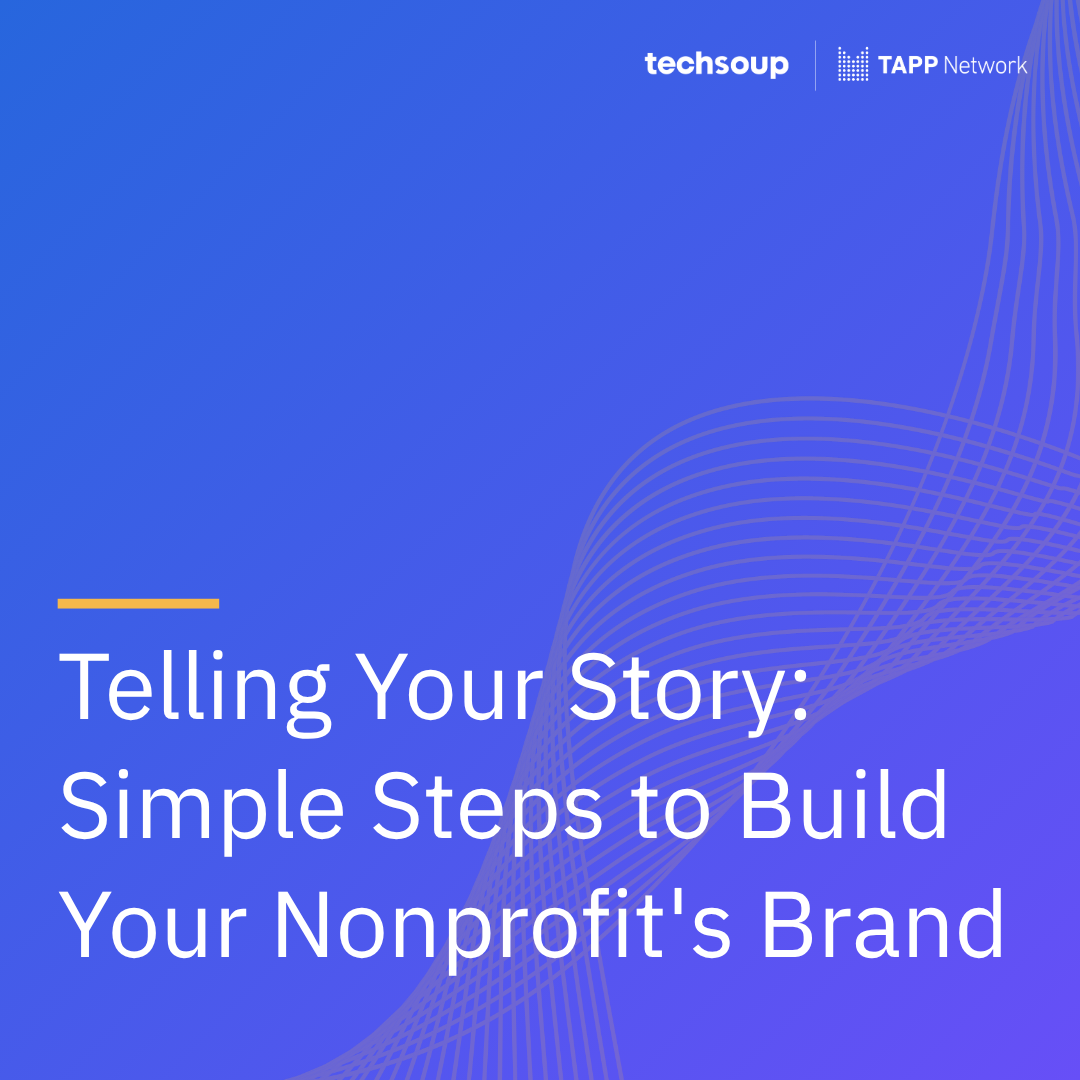 Telling Your Story: Simple Steps to Build Your Nonprofit's Brand