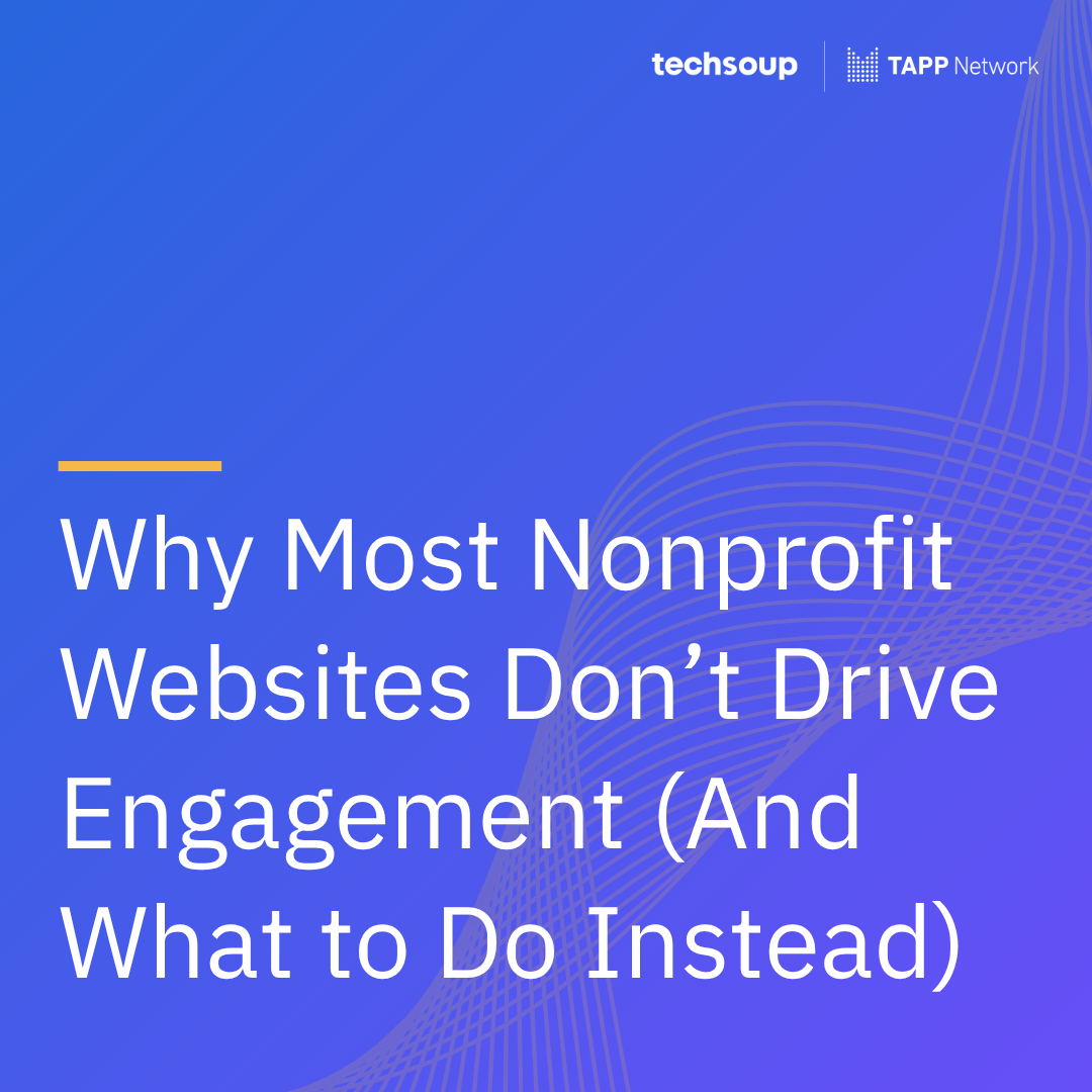 Why Most Nonprofit Websites Don’t Drive Engagement (And What to Do Instead)
