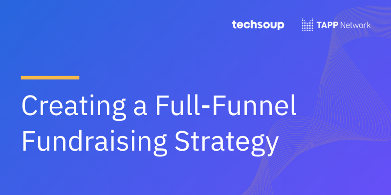 Creating a Full-Funnel Fundraising Strategy