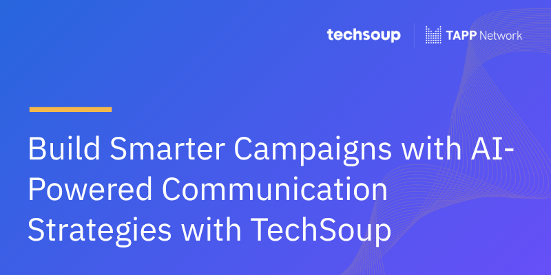 Build Smarter Campaigns with AI-Powered Communication Strategies with TechSoup AI Services