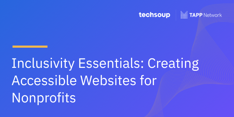 Inclusivity Essentials: Creating Accessible Websites for Nonprofits